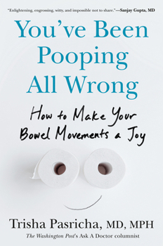 You've Been Pooping All Wrong: How to Make Your Bowel Movements a Joy