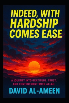 Paperback Indeed, With Hardship Comes Ease: A Journey Into Gratitude, Trust, and Contentment With Allah Book