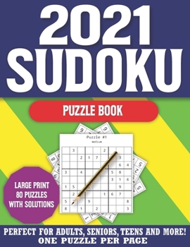 2021 Sudoku Puzzle Book: Sudoku Puzzle Book for Seniors Adults and All Other Puzzle Fans & Easy to Hard Sudoku Puzzles With Solutions