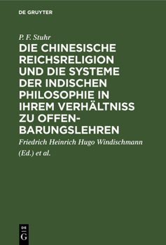 Die chinesische Reichsreligion und die Systeme der indischen Philosophie in ihrem Verh�ltni� zu Offenbarungslehren