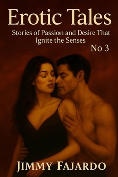 Erotic Tales: Stories of Passion and Desire That Ignite the Senses No. 3 (EROTIC STORIES)