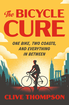 The Bicycle Cure: One Bike, Two Coasts, and Everything in Between