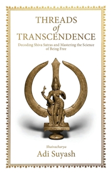 Paperback Threads of Transcendence: Decoding Shiva Sutras and Mastering the Science of Being Free (English) Book