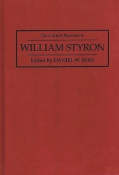 The Critical Response to William Styron: (Critical Responses in Arts and Letters)