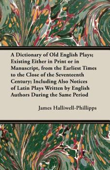 Paperback A Dictionary of Old English Plays; Existing Either in Print or in Manuscript, from the Earliest Times to the Close of the Seventeenth Century; Inclu Book