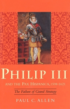 Hardcover Philip III and the Pax Hispanica, 1598-1621: The Failure of Grand Strategy Book