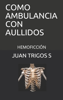 Paperback Como Ambulancia Con Aullidos: Hemoficción [Spanish] Book