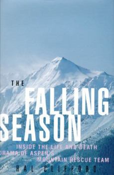 Hardcover The Falling Season: Inside the Life and Death Drama of Aspen's Mountain Rescue Team Book