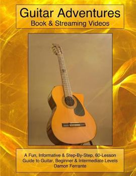 Paperback Guitar Adventures: Fun, Informative, and Step-By-Step Lesson Guide, Beginner & Intermediate Levels (Book & Streaming Videos) (Steeplechas Book