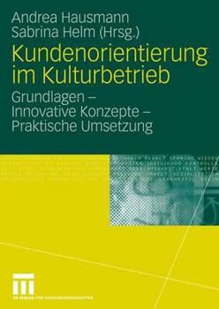 Paperback Kundenorientierung Im Kulturbetrieb: Grundlagen - Innovative Konzepte - Praktische Umsetzungen [German] Book