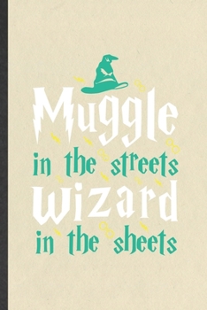 Paperback Muggle in the Streets Wizard in the Sheets: Blank Funny Wizard Harry Movie Lined Notebook/ Journal For Muggle Potter Fan Lover, Inspirational Saying U Book