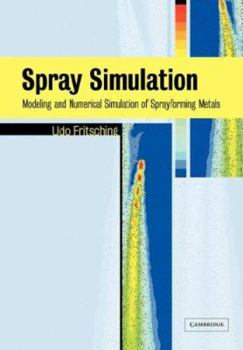 Paperback Spray Simulation: Modeling and Numerical Simulation of Sprayforming Metals Book