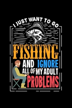 Just Want To Go Fishing And Ignore All Of My Adult Problems: 6x9 Graph Paper 5x5 Notebook and Journal For A Fisherman
