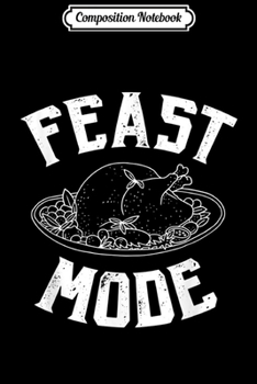 Composition Notebook: Thanksgiving Feast Mode  Journal/Notebook Blank Lined Ruled 6x9 100 Pages