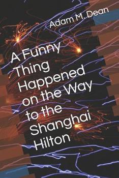 Paperback A Funny Thing Happened on the Way to the Shanghai Hilton Book