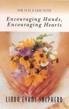 Paperback Encouraging Hands, Encouraging Hearts: How to Be a Good Friend Book
