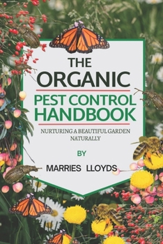 Paperback The Organic Pest Control Handbook: Nurturing a Bountiful Garden Naturally Book