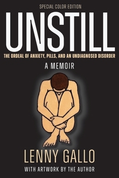 Unstill: The Ordeal of Anxiety, Pills, and an Undiagnosed Disorder. A Memoir. (Special Color Paperback Edition)