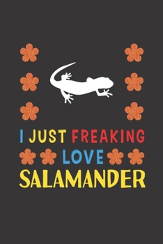 Paperback I Just Freaking Love Salamander: Salamander Lovers Funny Gifts Journal Lined Notebook 6x9 120 Pages Book