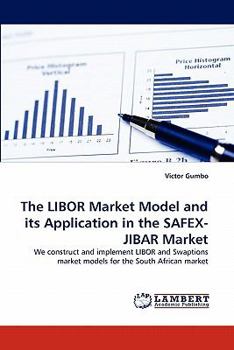 Paperback The LIBOR Market Model and its Application in the SAFEX-JIBAR Market Book