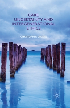 Paperback Care, Uncertainty and Intergenerational Ethics Book