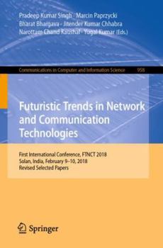 Paperback Futuristic Trends in Network and Communication Technologies: First International Conference, Ftnct 2018, Solan, India, February 9-10, 2018, Revised Se Book