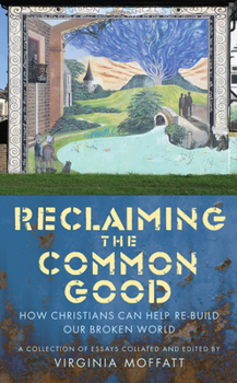 Paperback Reclaiming the Common Good: How Christians Can Help Re-Build Our Broken World Book