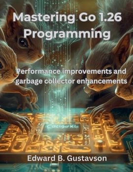 Paperback Mastering Go 1.26 Programming: Performance improvements and garbage collector enhancements Book