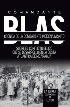 Paperback Comandante Blas Cronica de Un Combatiente Indigena Miskito [Spanish] Book