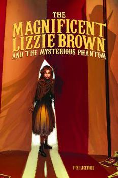 Hardcover The Magnificent Lizzie Brown and the Mysterious Phantom Book