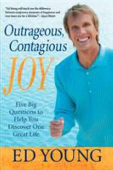 Paperback Outrageous, Contagious Joy: Five Big Questions to Help You Discover One Great Life Book