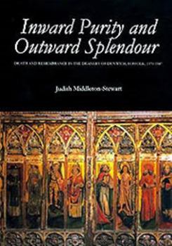 Inward Purity and Outward Splendour: Death and Remembrance in the Deanery of Dunwich, Suffolk, 1370-1547 (Studies in the History of Medieval Religion) - Book  of the Studies in the History of Medieval Religion