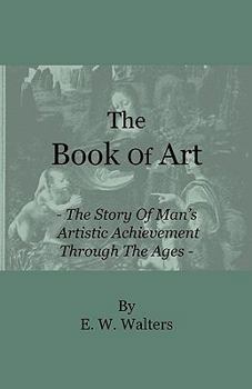 Paperback The Book of Art - The Story of Man's Artistic Achievement Through the Ages Book