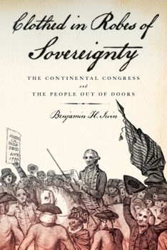 Paperback Clothed in Robes of Sovereignty: The Continental Congress and the People Out of Doors Book