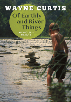 Paperback Of Earthly and River Things: An Angler's Memoir Book