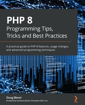 Paperback PHP 8 Programming Tips, Tricks and Best Practices: A practical guide to PHP 8 features, usage changes, and advanced programming techniques Book