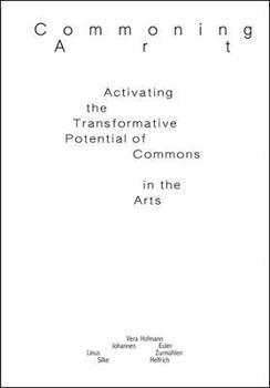 Paperback Commoning Art: Activating the Transformative Potential of Commons in the Arts Book
