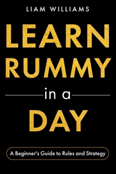Learn Rummy in a Day: A Beginner's Guide to Rules and Strategy (Learn Card Games in a Day)