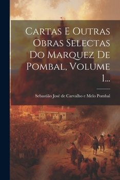 Paperback Cartas E Outras Obras Selectas Do Marquez De Pombal, Volume 1... [Portuguese] Book