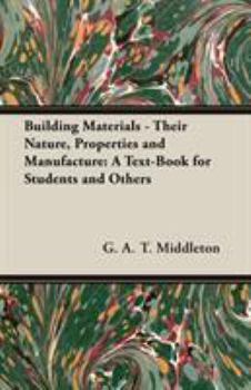 Paperback Building Materials - Their Nature, Properties and Manufacture: A Text-Book for Students and Others Book