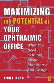 Paperback Maximizing the Potential of Your Ophthalmic Office: What You Need To Know About Planning and Design Book