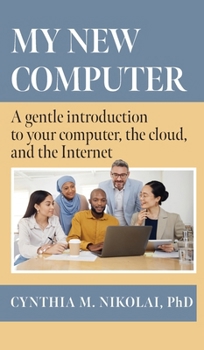 Hardcover My New Computer: A Gentle Introduction to your Computer, the Cloud, and the Internet Book