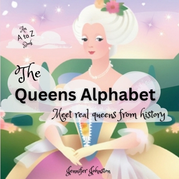 Paperback The Queens Alphabet: Meet Real Queens From History Book