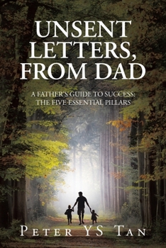 Paperback Unsent Letters, from Dad: A Father's Guide to Success: The Five Essential Pillars Book