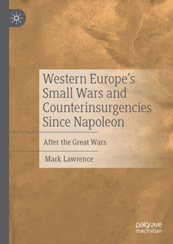 Hardcover Western Europe's Small Wars and Counterinsurgencies Since Napoleon: After the Great Wars Book