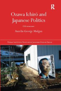 Paperback Ozawa Ichir&#333; And Japanese Politics: Old Versus New Book
