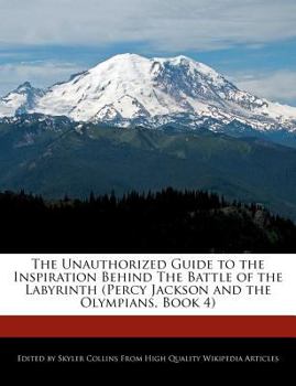 Paperback The Unauthorized Guide to the Inspiration Behind the Battle of the Labyrinth (Percy Jackson and the Olympians, Book 4) Book