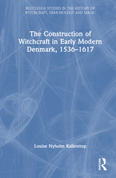 Hardcover The Construction of Witchcraft in Early Modern Denmark, 1536-1617 Book