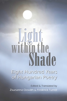 Paperback Light Within the Shade: Eight Hundred Years of Hungarian Poetry Book