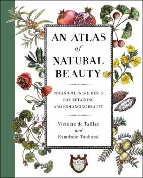 Hardcover An Atlas of Natural Beauty: Botanical Ingredients for Retaining and Enhancing Beauty Book